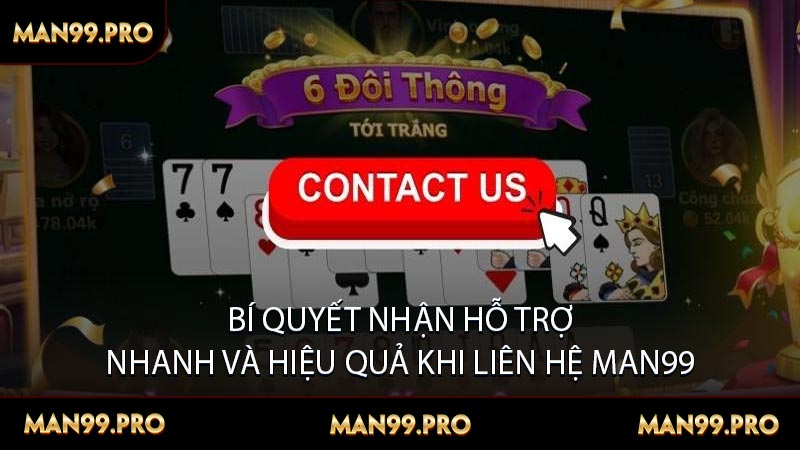 Bí Quyết Nhận Hỗ Trợ Nhanh Và Hiệu Quả Khi Liên Hệ MAN99