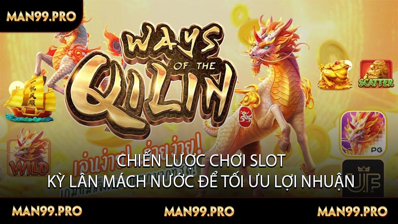 Chiến Lược Chơi Slot Kỳ Lân Mách Nước Để Tối Ưu Lợi Nhuận