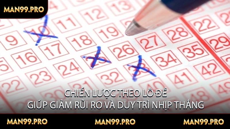 Chiến Lược Theo Lô Đề Giúp Giảm Rủi Ro Và Duy Trì Nhịp Thắng