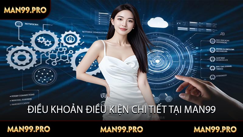 Điều Khoản Điều Kiện Chi Tiết Tại MAN99