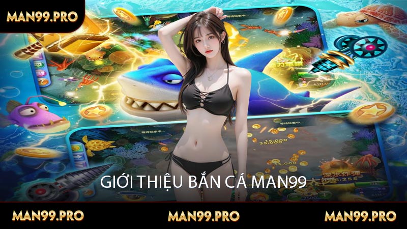 Giới thiệu bắn cá Man99