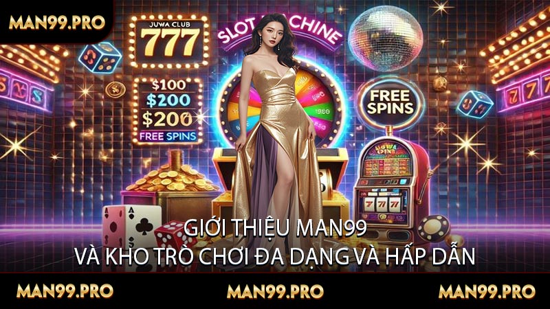 Giới Thiệu MAN99 Và Kho Trò Chơi Đa Dạng Và Hấp Dẫn