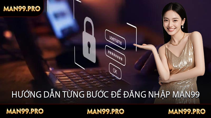 Hướng dẫn từng bước để đăng nhập MAN99
