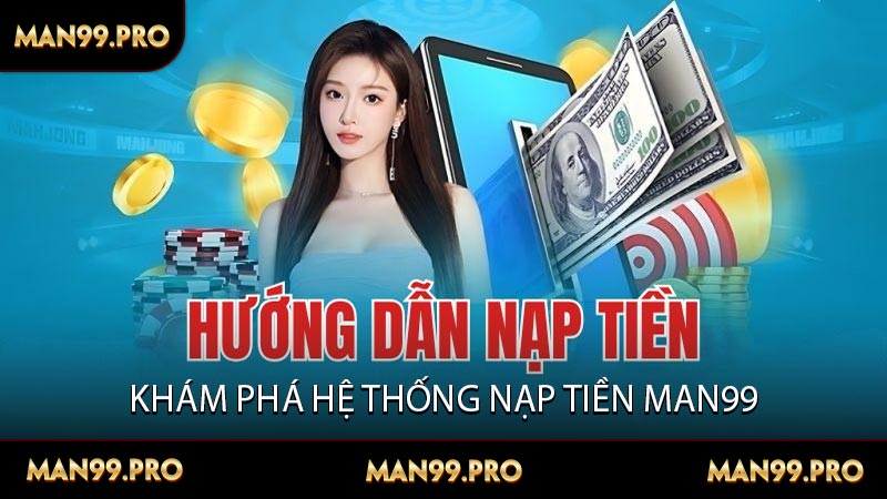 Khám phá hệ thống nạp tiền MAN99
