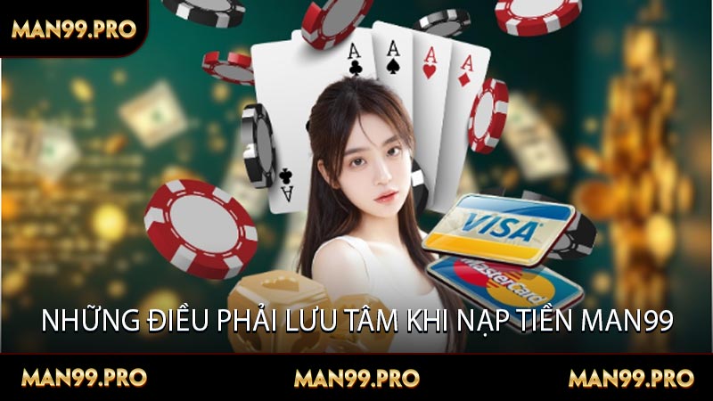 Những điều phải lưu tâm khi nạp tiền man99
