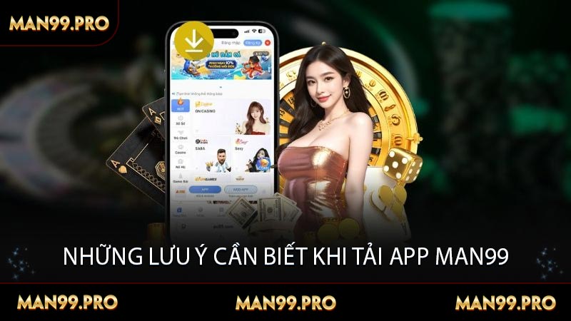 Những lưu ý cần biết khi tải app MAN99