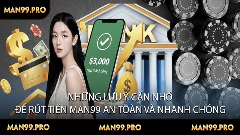 Những lưu ý cần nhớ để rút tiền MAN99 an toàn và nhanh chóng
