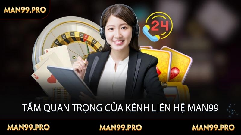 Tầm Quan Trọng Của Kênh Liên Hệ MAN99