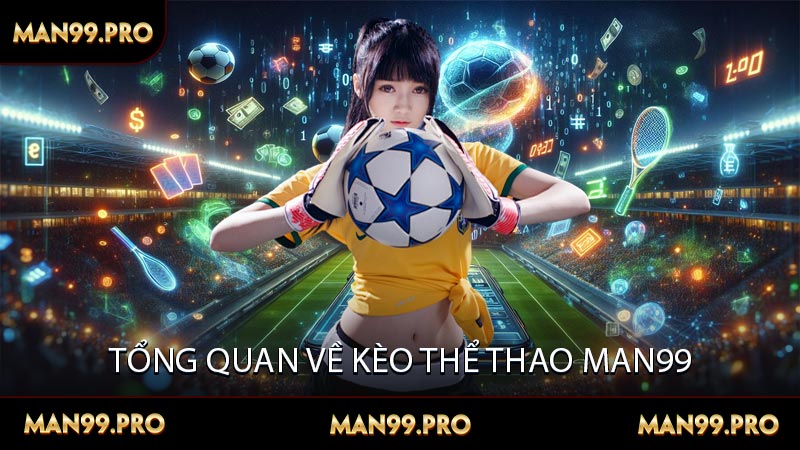 Tổng quan về kèo thể thao Man99